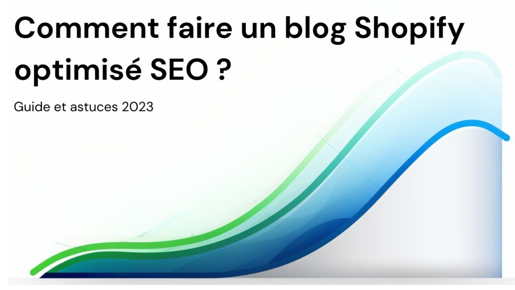 Comment faire un blog Shopify optimisé SEO