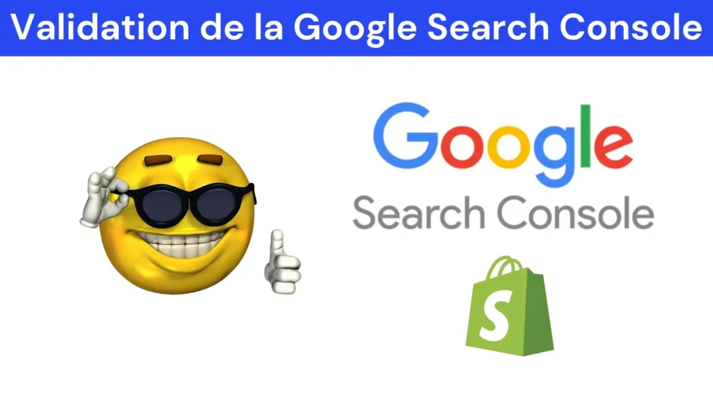 Comment valider la propriété de la Google Search Console sur Shopify ?